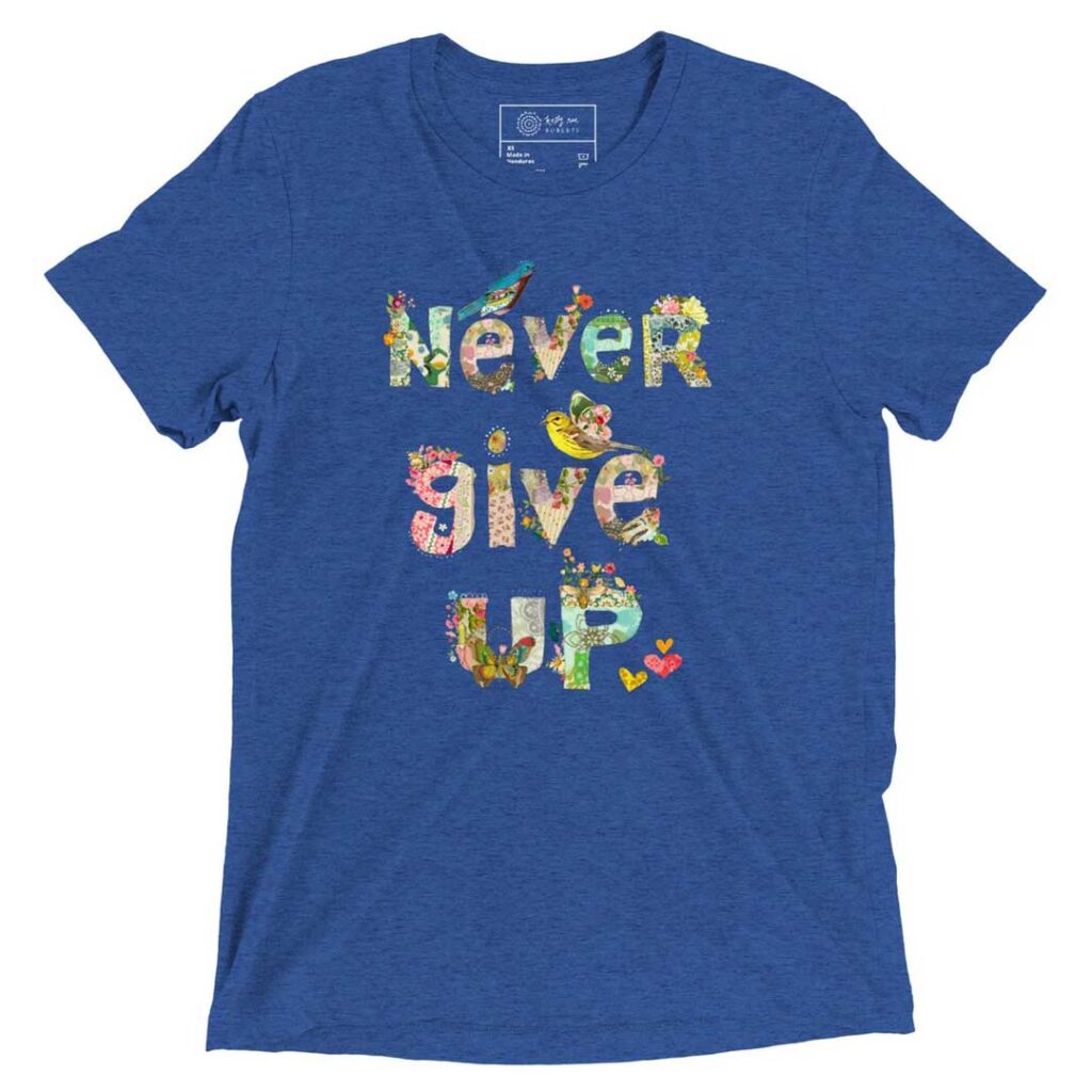 Kelly Rae Roberts Never Give Up T-shirt